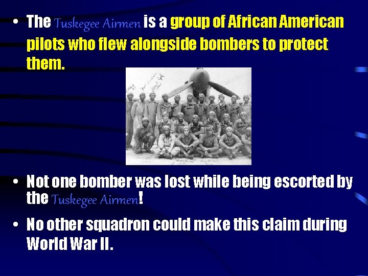  • The Tuskegee Airmen is a group of African American pilots who flew