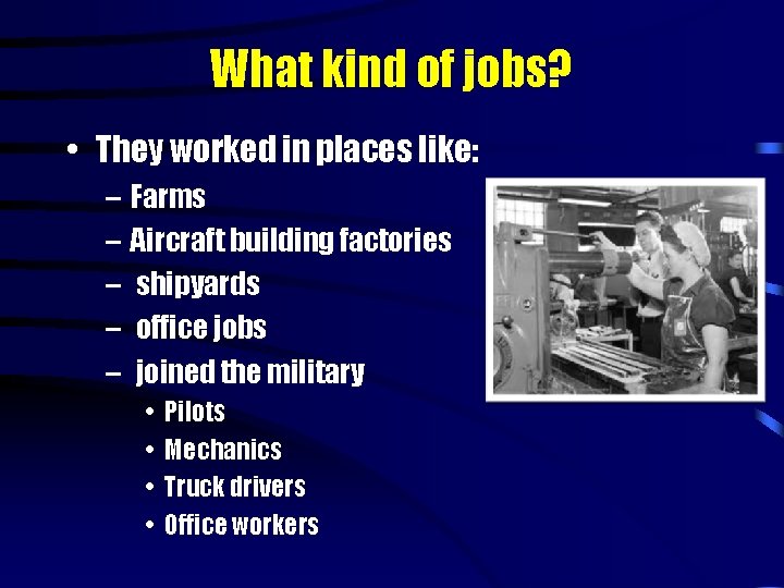 What kind of jobs? • They worked in places like: – Farms – Aircraft