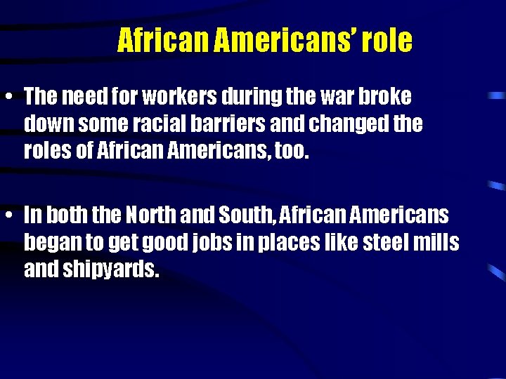 African Americans’ role • The need for workers during the war broke down some