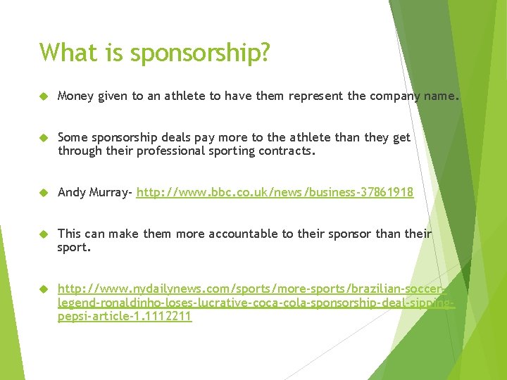 What is sponsorship? Money given to an athlete to have them represent the company