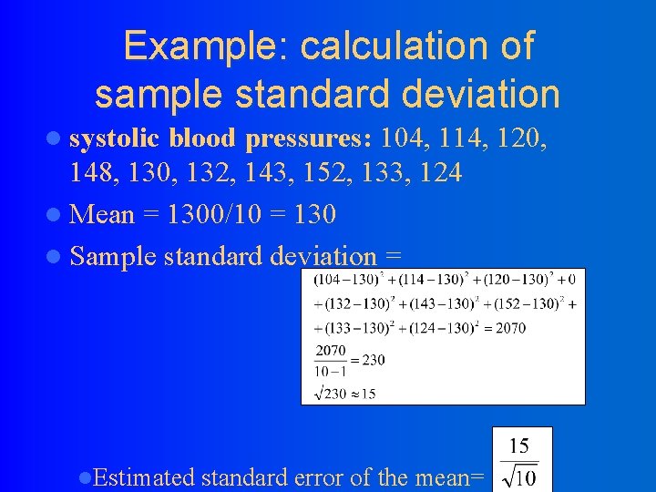 Example: calculation of sample standard deviation l systolic blood pressures: 104, 114, 120, 148,