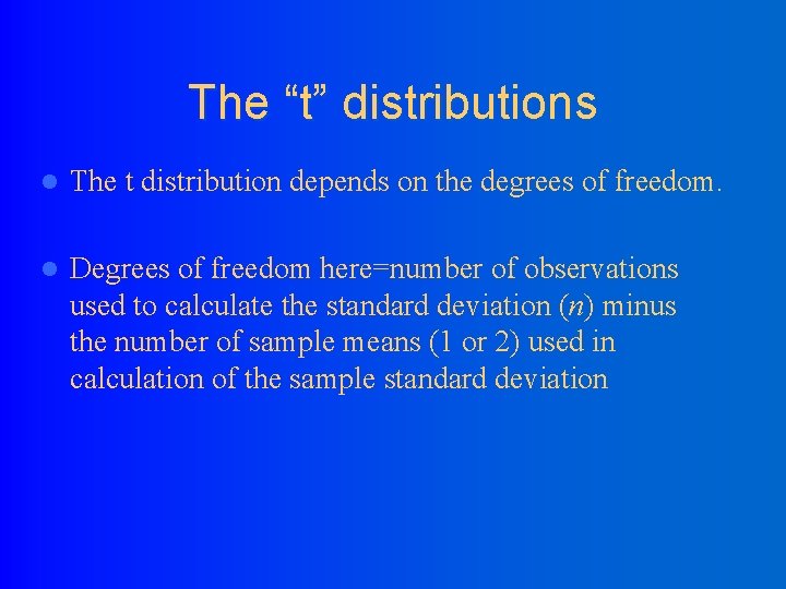 The “t” distributions l The t distribution depends on the degrees of freedom. l