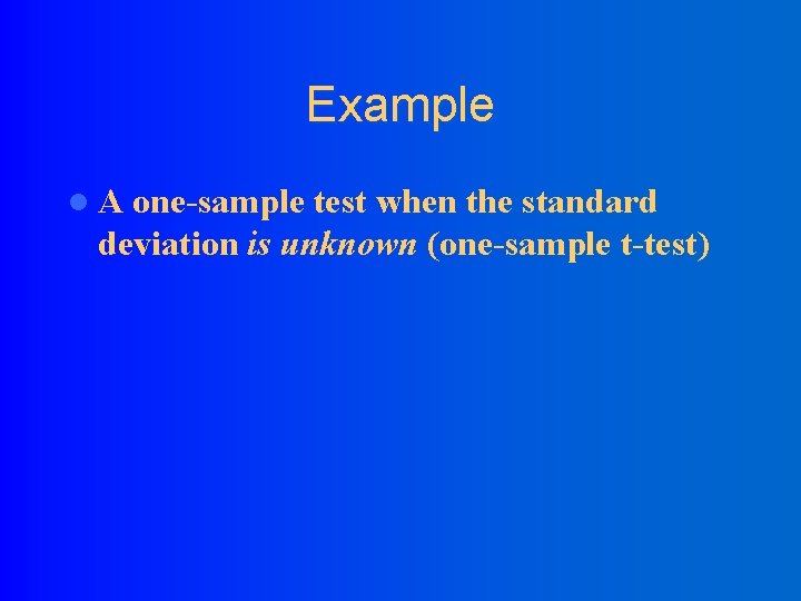 Example l. A one-sample test when the standard deviation is unknown (one-sample t-test) 