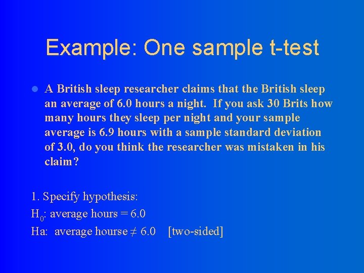 Example: One sample t-test l A British sleep researcher claims that the British sleep