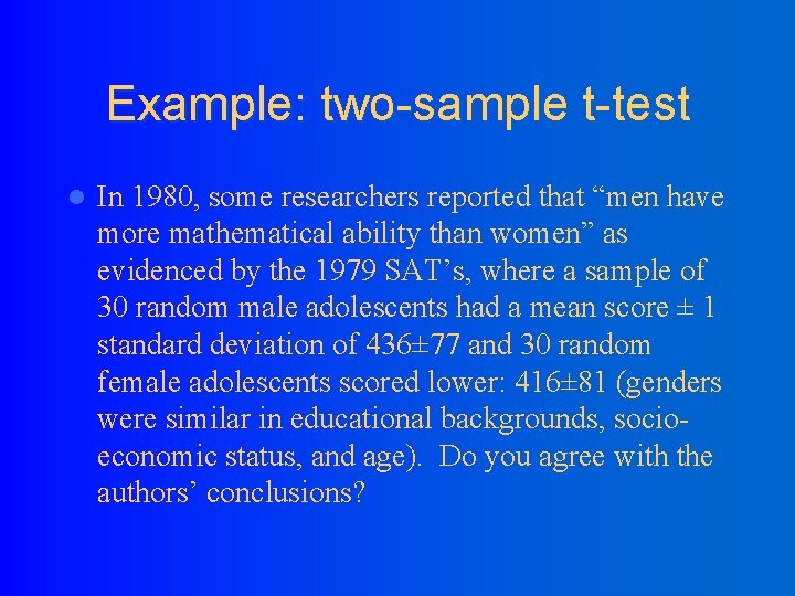 Example: two-sample t-test l In 1980, some researchers reported that “men have more mathematical