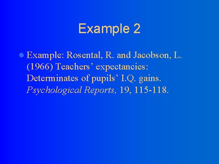 Example 2 l Example: Rosental, R. and Jacobson, L. (1966) Teachers’ expectancies: Determinates of
