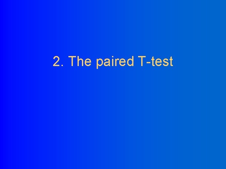 2. The paired T-test 