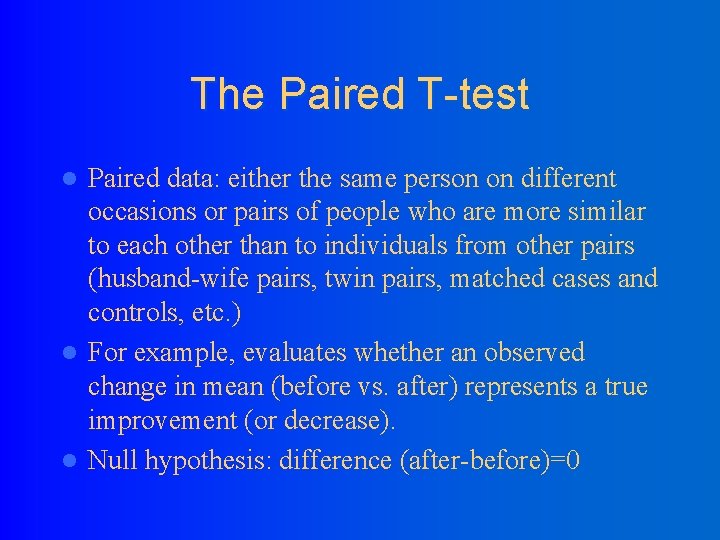 The Paired T-test Paired data: either the same person on different occasions or pairs