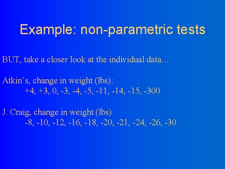 Example: non-parametric tests BUT, take a closer look at the individual data… Atkin’s, change