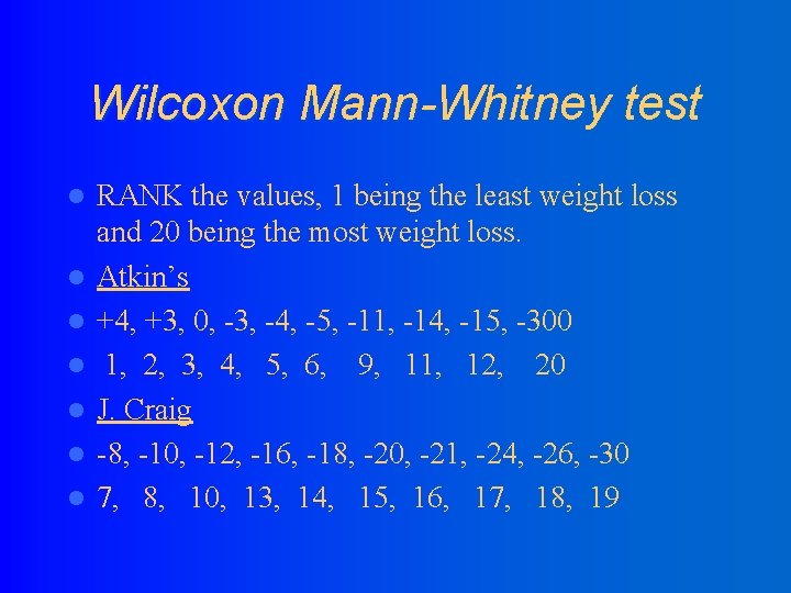 Wilcoxon Mann-Whitney test l l l l RANK the values, 1 being the least