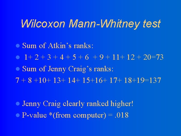 Wilcoxon Mann-Whitney test l Sum of Atkin’s ranks: l 1+ 2 + 3 +