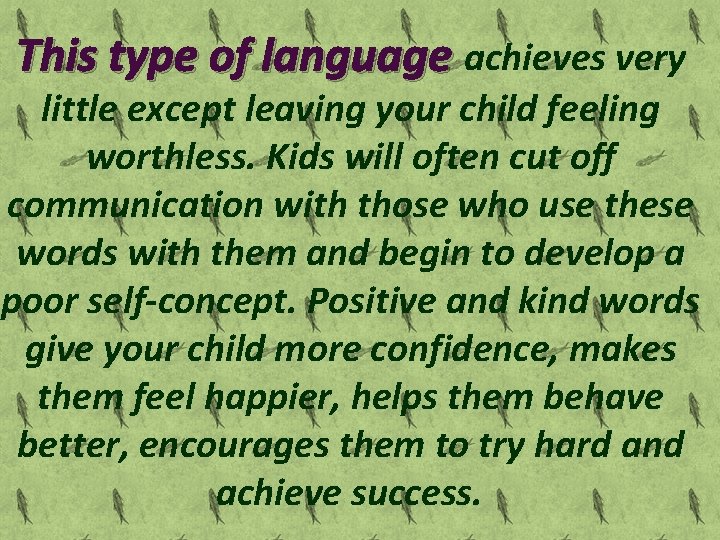 This type of language achieves very little except leaving your child feeling worthless. Kids
