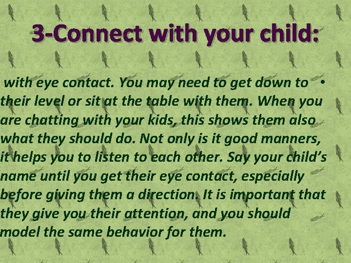 3 -Connect with your child: with eye contact. You may need to get down