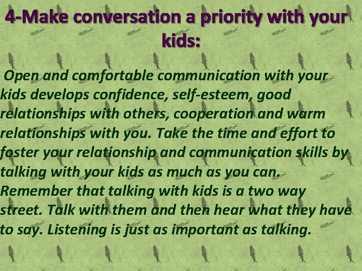 4 -Make conversation a priority with your kids: Open and comfortable communication with your
