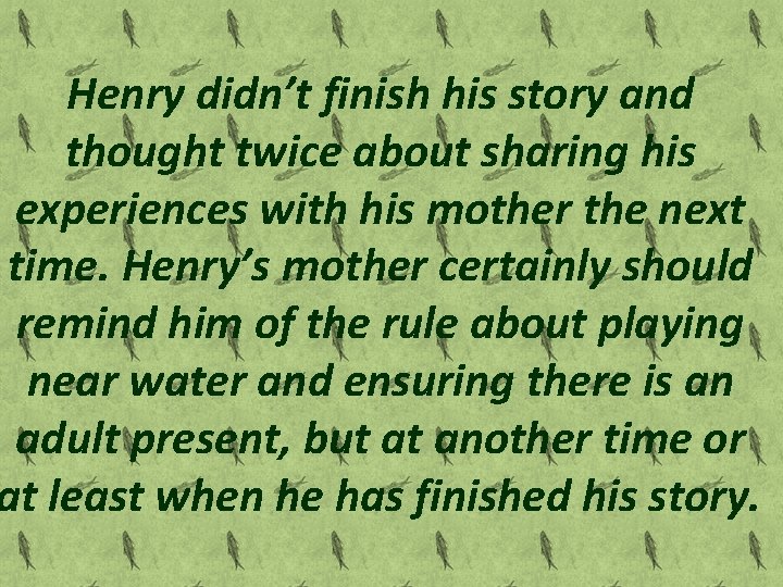 Henry didn’t finish his story and thought twice about sharing his experiences with his