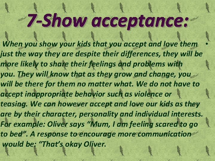 7 -Show acceptance: When you show your kids that you accept and love them