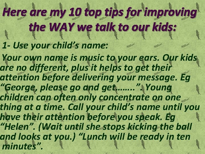 Here are my 10 top tips for improving the WAY we talk to our