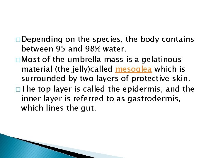 � Depending on the species, the body contains between 95 and 98% water. �