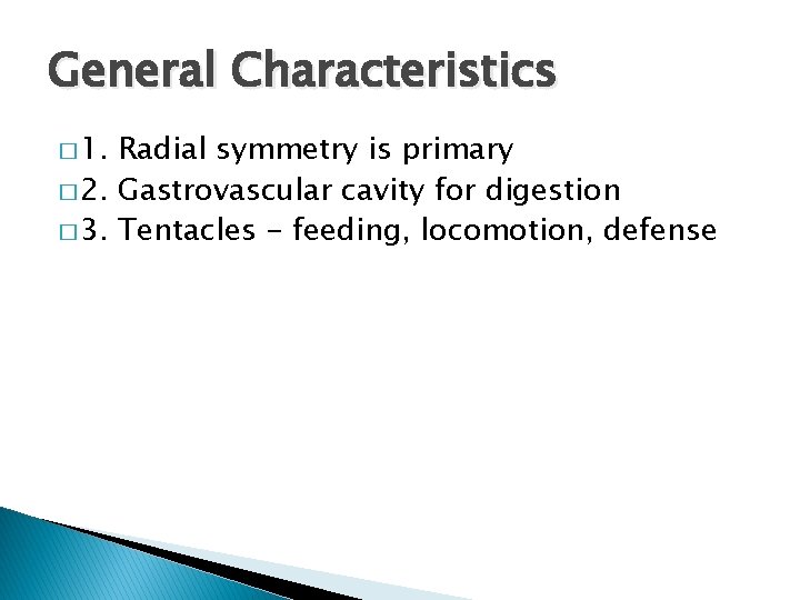 General Characteristics � 1. Radial symmetry is primary � 2. Gastrovascular cavity for digestion
