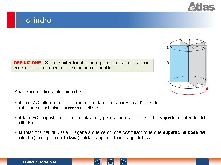 Il cilindro DEFINIZIONE. Si dice cilindro il solido generato dalla rotazione completa di un