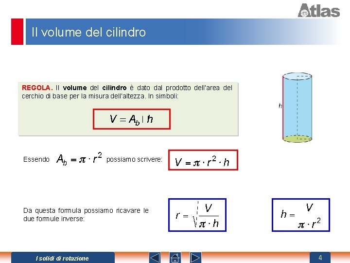 Il volume del cilindro REGOLA. Il volume del cilindro è dato dal prodotto dell’area