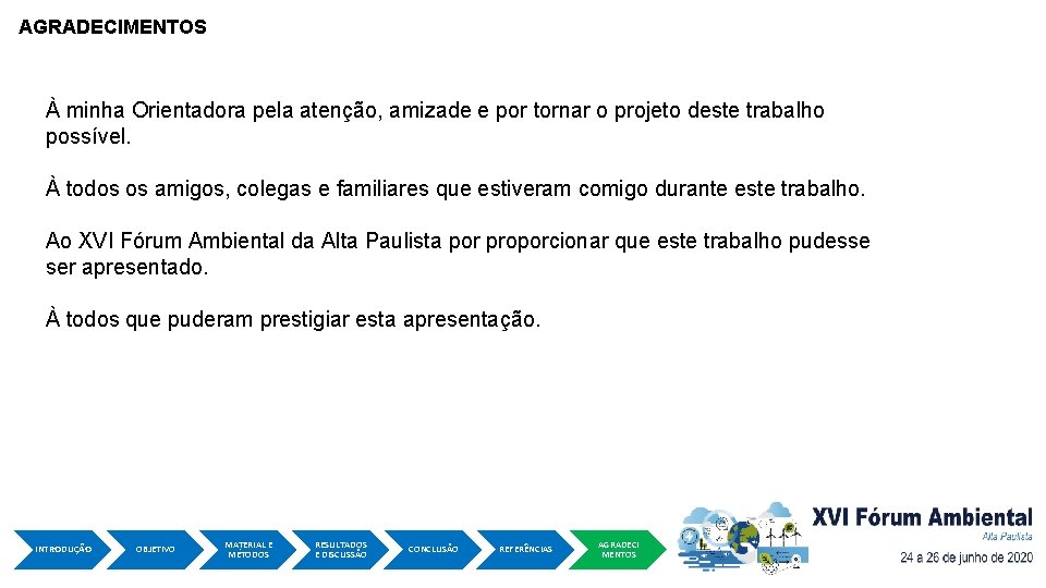 AGRADECIMENTOS À minha Orientadora pela atenção, amizade e por tornar o projeto deste trabalho