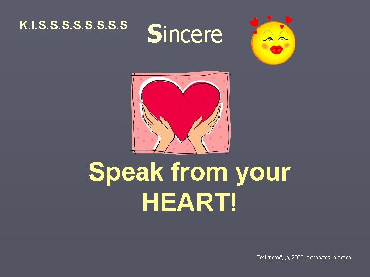 K. I. S. S Sincere Speak from your HEART! Testimony", (c) 2009, Advocates in