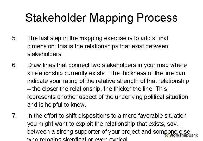 Stakeholder Mapping Process 5. The last step in the mapping exercise is to add