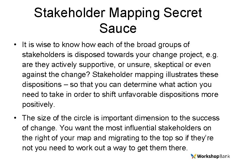 Stakeholder Mapping Secret Sauce • It is wise to know how each of the