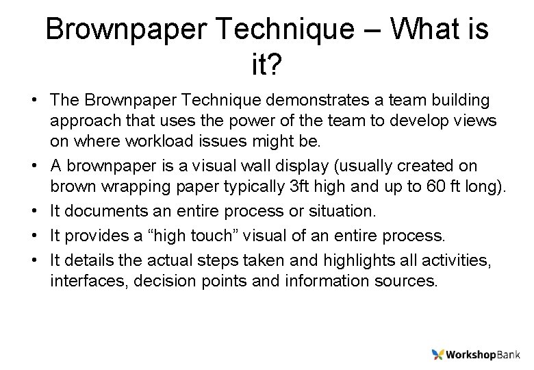 Brownpaper Technique – What is it? • The Brownpaper Technique demonstrates a team building