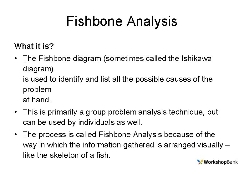 Fishbone Analysis What it is? • The Fishbone diagram (sometimes called the Ishikawa diagram)