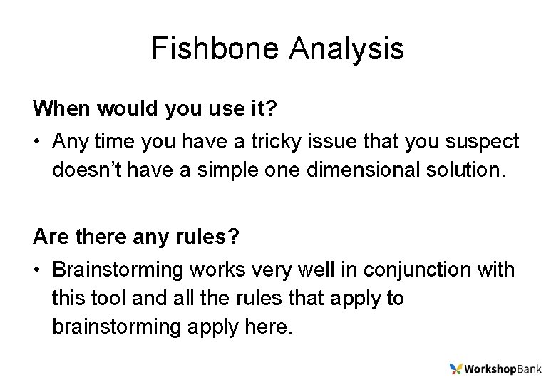 Fishbone Analysis When would you use it? • Any time you have a tricky