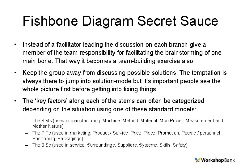 Fishbone Diagram Secret Sauce • Instead of a facilitator leading the discussion on each