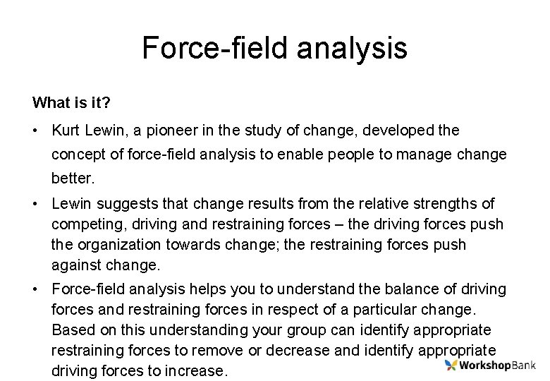 Force-field analysis What is it? • Kurt Lewin, a pioneer in the study of