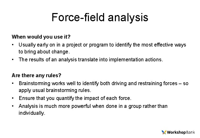 Force-field analysis When would you use it? • Usually early on in a project