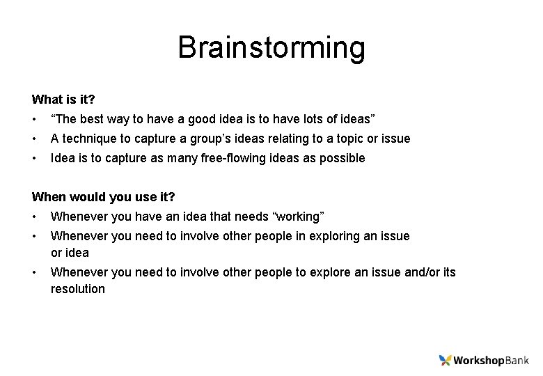 Brainstorming What is it? • “The best way to have a good idea is