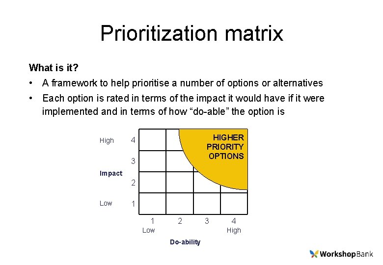 Prioritization matrix What is it? • A framework to help prioritise a number of