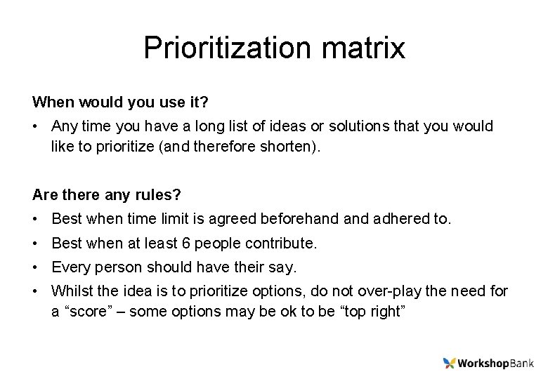 Prioritization matrix When would you use it? • Any time you have a long