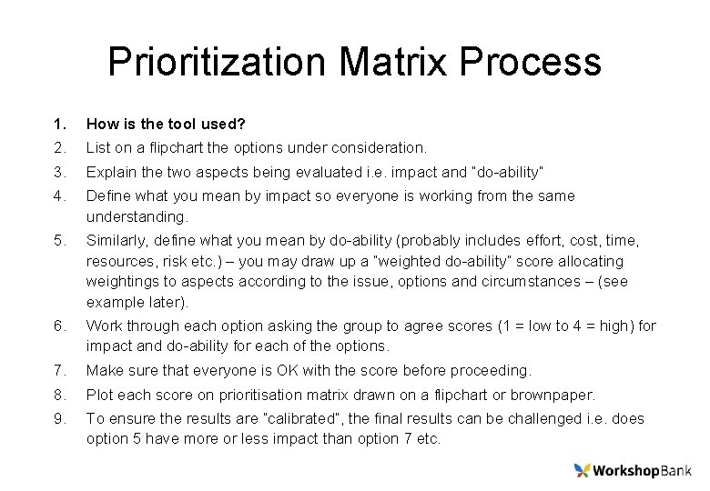 Prioritization Matrix Process 1. How is the tool used? 2. List on a flipchart