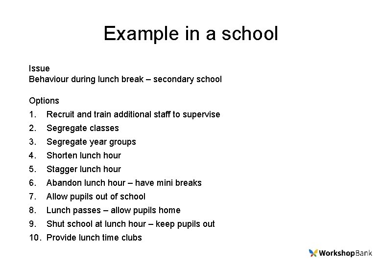 Example in a school Issue Behaviour during lunch break – secondary school Options 1.