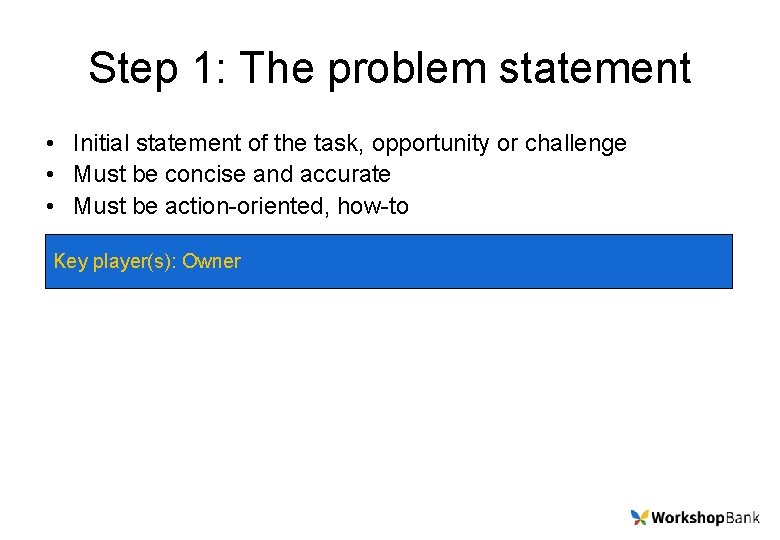 Step 1: The problem statement • Initial statement of the task, opportunity or challenge