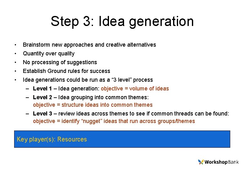 Step 3: Idea generation • Brainstorm new approaches and creative alternatives • Quantity over