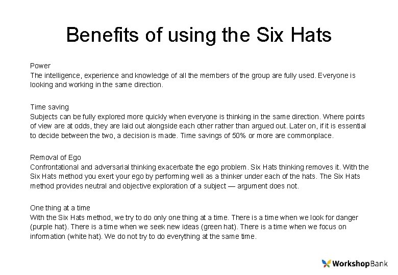 Benefits of using the Six Hats Power The intelligence, experience and knowledge of all