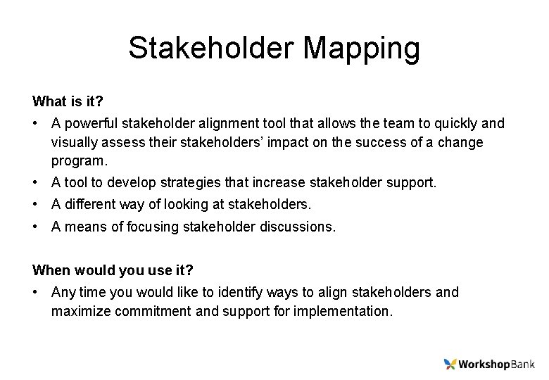 Stakeholder Mapping What is it? • A powerful stakeholder alignment tool that allows the