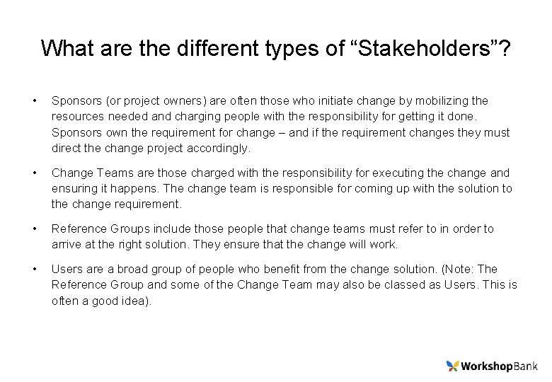 What are the different types of “Stakeholders”? • Sponsors (or project owners) are often