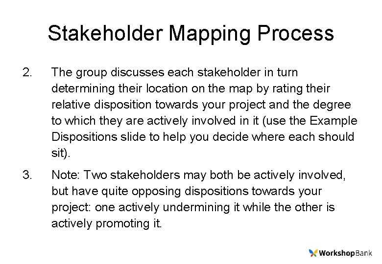 Stakeholder Mapping Process 2. The group discusses each stakeholder in turn determining their location