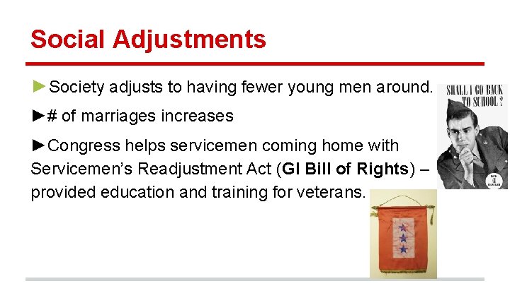 Social Adjustments ►Society adjusts to having fewer young men around. ►# of marriages increases