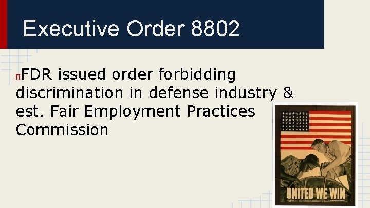 Executive Order 8802 FDR issued order forbidding discrimination in defense industry & est. Fair