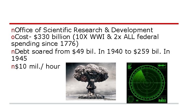 n. Office of Scientific Research & Development o. Cost- $330 billion (10 X WWI