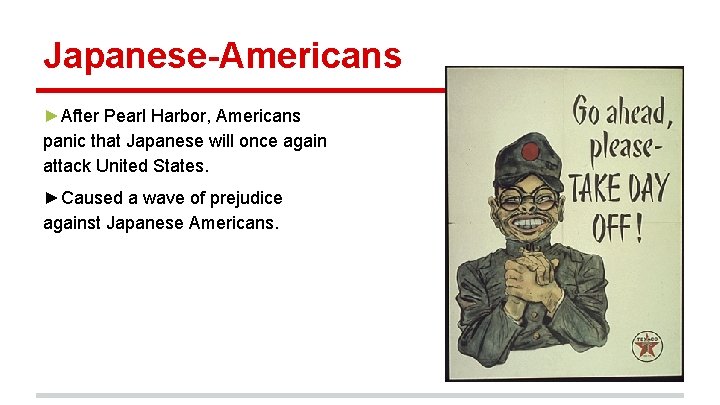 Japanese-Americans ►After Pearl Harbor, Americans panic that Japanese will once again attack United States.